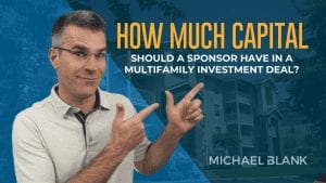 How much capital should a sponsor have in a multifamily investment deal?