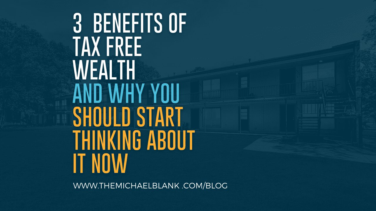 3 Benefits of Tax Free Wealth and Why You Should Start Thinking About it Now