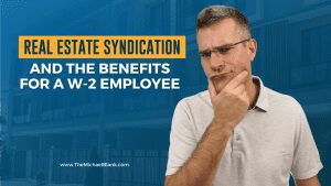Real Estate Syndication and the Benefits for the W-2 Employee