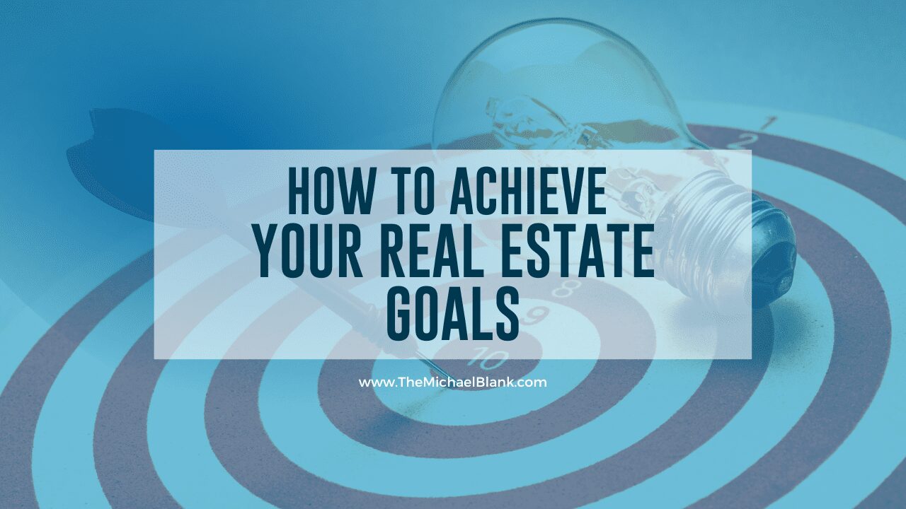 The Secret to Achieving Your Real Estate Goals