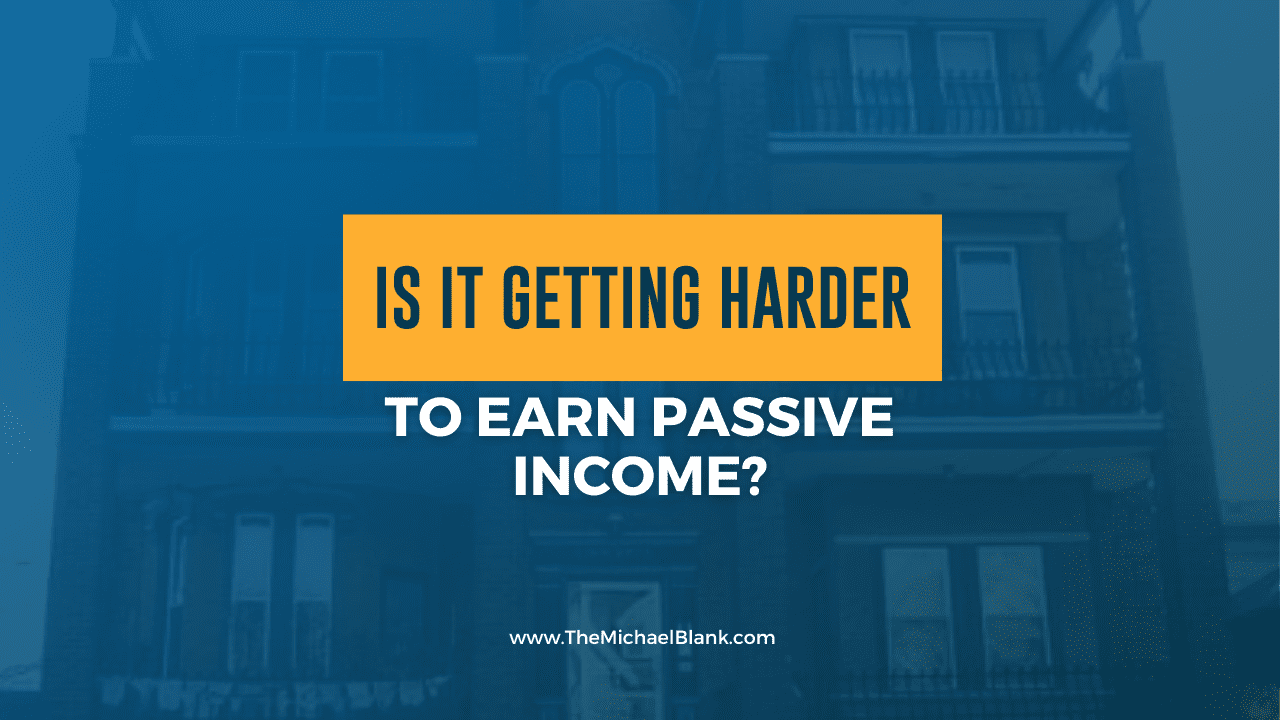 Is it Getting Harder to Earn Passive Income?