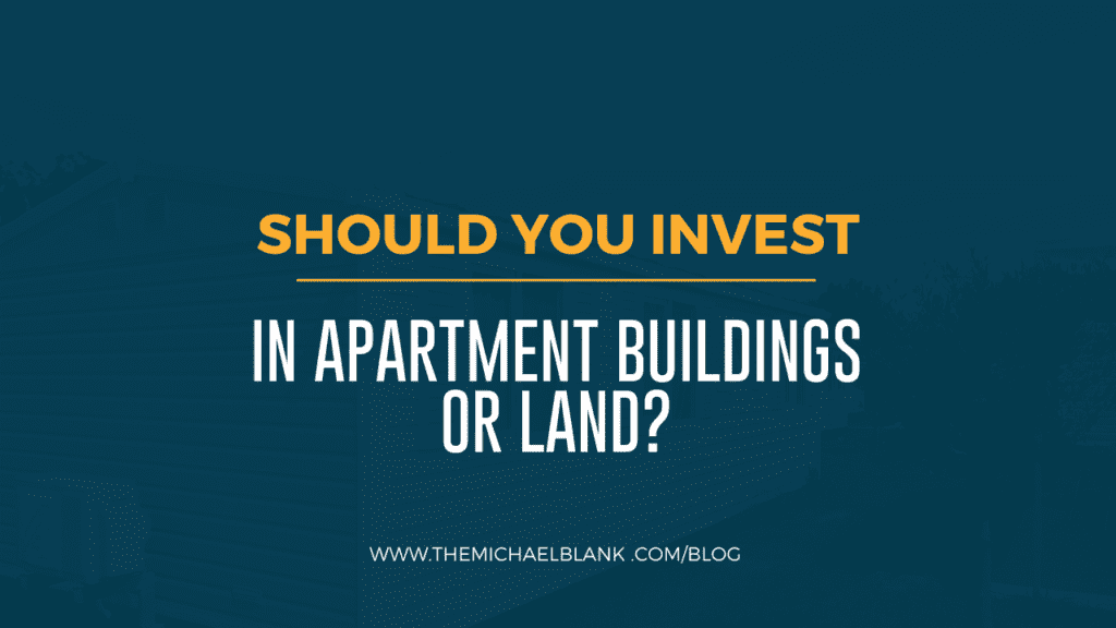 Should You Invest in Apartment Buildings or Land