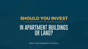Should You Invest in Apartment Buildings or Land
