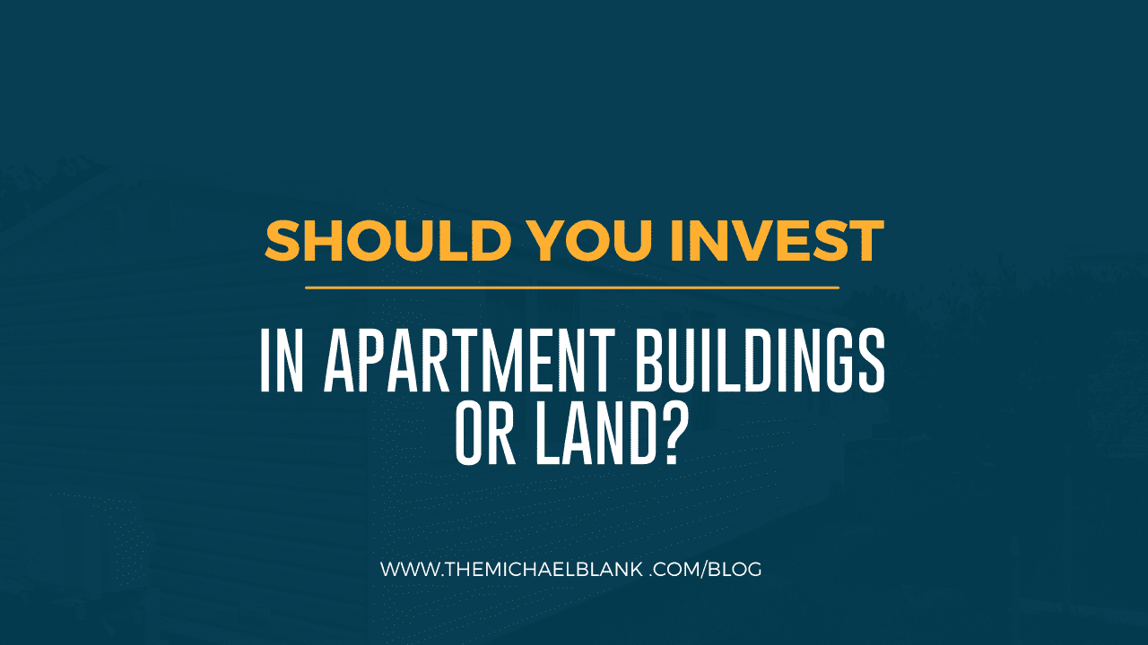 Should You Invest in Apartment Buildings or Land?