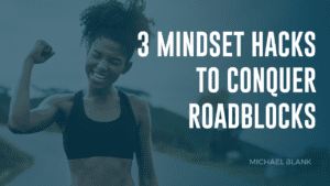 3 mindset hacks to conquer roadblocks