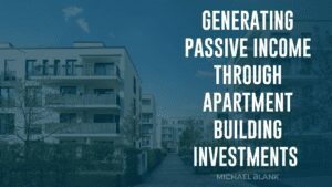 Generating Passive Income Through Apartment Building Investments