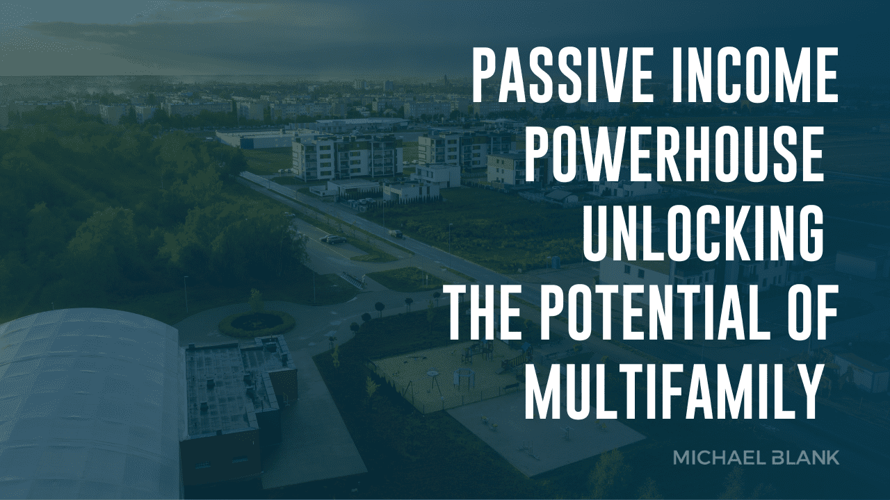 Passive Income Powerhouse: Unlocking the Potential of Multifamily Real Estate Investments