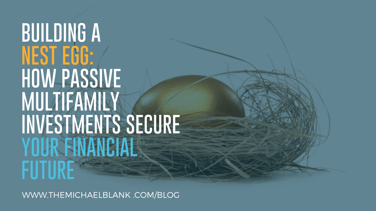 Building a Nest Egg: How Passive Multifamily Investments Secure Your Financial Future
