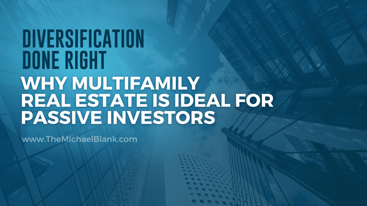 Diversification Done Right: Why Multifamily Real Estate is Ideal for Passive Investors