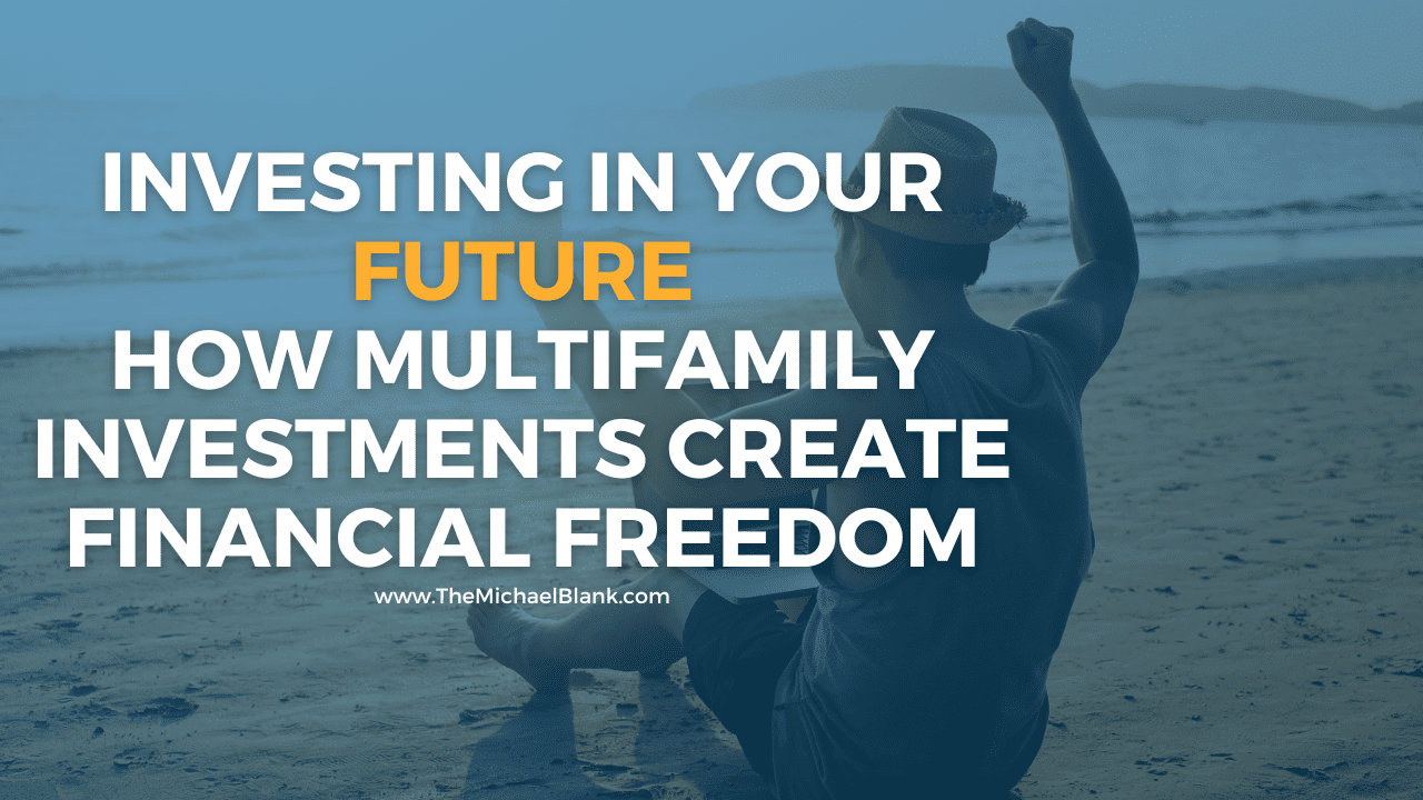Investing in Your Future: How Passive Multifamily Investments Can Create Financial Freedom