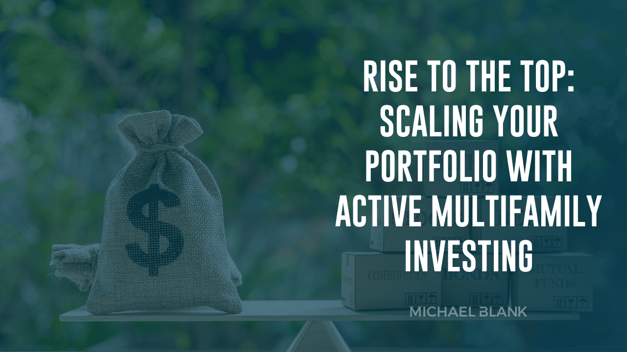Rise to the Top: Scaling Your Portfolio with Active Multifamily Investing