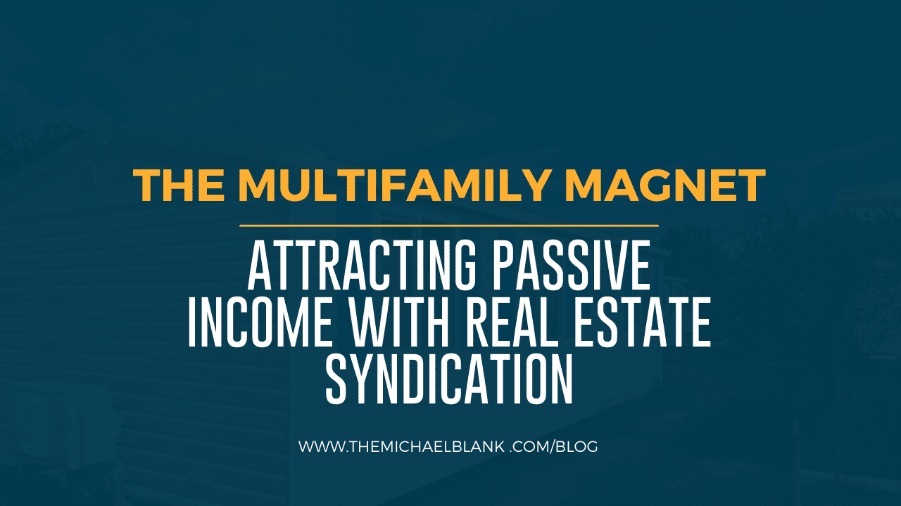 The Multifamily Magnet: Attracting Passive Income with Real Estate Syndication